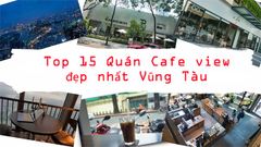  Top 15 quán cafe ở Vũng Tàu view sống ảo đẹp, check-in mỏi tay 