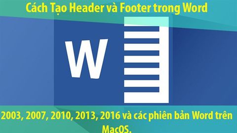 Cách tạo Header, Footer trong Word cho mọi phiên bản cực đơn giản