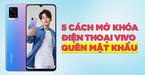 5 cách mở khóa điện thoại vivo khi quên mật khẩu cực đơn giản