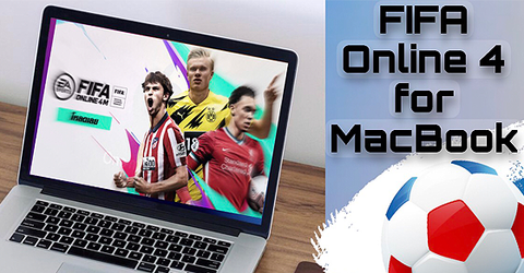 MacBook có chơi được FIFA Online 4 (FO4) không? Cách tải và cài game