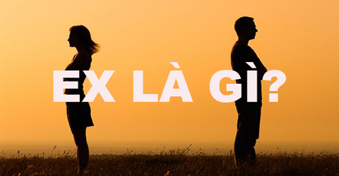 Ex là gì? Có nghĩa gì trên Facebook? Một số ca khúc hay về Ex