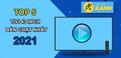  Top 5 tivi 43 inch bán chạy nhất năm 2021 tại Trung Tâm Bảo Hành 