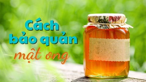 Khám phá những cách bảo quản mật ong được lâu và tốt nhất