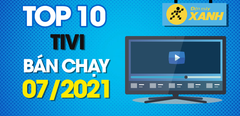  Top 10 Tivi bán chạy nhất tháng 7/2021 tại Trung Tâm Bảo Hành 