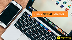  Hướng dẫn kiểm tra mã Serial Macbook chính xác nhất từ Apple 