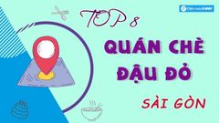  Top 8 quán chè đậu đỏ Sài Gòn ngon nên ghé vào ngày Thất Tịch 