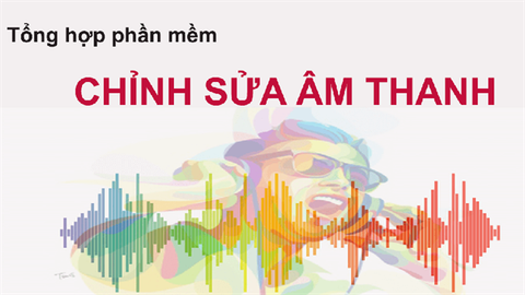 TOP 11 phần mềm chỉnh sửa âm thanh miễn phí tốt nhất trên máy tính