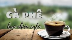  Cà phê bao nhiêu calo? Sai lầm khi uống cà phê và uống cà phê khi nào tốt? 