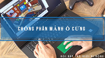 Chống phân mảnh ổ cứng để tăng tốc máy tính