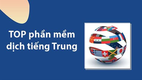TOP 7 phần mềm dịch tiếng Trung trên máy tính tốt nhất, hiệu quả nhất