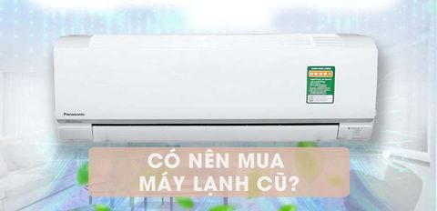Có nên mua máy lạnh cũ không? Lợi ích và hạn chế khi mua máy lạnh cũ