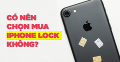 Có nên mua iPhone Lock không? Kinh nghiệm chọn mua iPhone Lock 