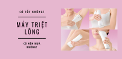  Máy triệt lông có tốt không và có nên mua máy triệt lông tại nhà không? 