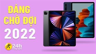 TOP 5 máy tính bảng được chờ đợi nhất năm 2022, các hãng Android và iPad đều góp mặt với đa dạng phân khúc cho bạn tha hồ chọn!