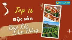  Top 16 món ăn đặc sản Bảo Lộc Lâm Đồng, mua làm quà nổi tiếng bạn nên thử 