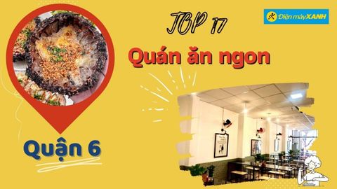 Top 17 quán ăn ngon quận 6 giá rẻ chất lượng hấp dẫn nổi tiếng nhất