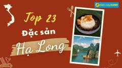  Top 23 món ăn đặc sản Hạ Long, mua làm quà nổi tiếng ăn là mê 