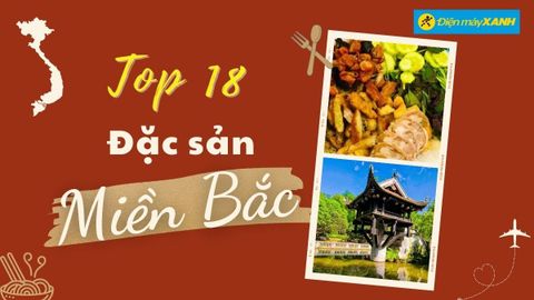 Top 18 món ăn đặc sản miền Bắc nổi tiếng nhất định phải thử qua