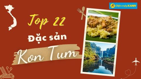 Top 22 món ăn đặc sản Kon Tum nổi tiếng bạn nhất định phải thử qua khi tới