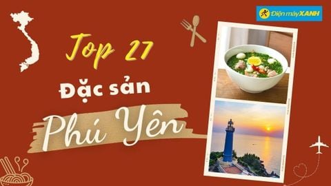 Top 27 món ngon đặc sản Phú Yên nổi tiếng thơm ngon phải thử một lần
