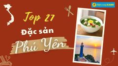  Top 27 món ngon đặc sản Phú Yên nổi tiếng thơm ngon phải thử một lần 