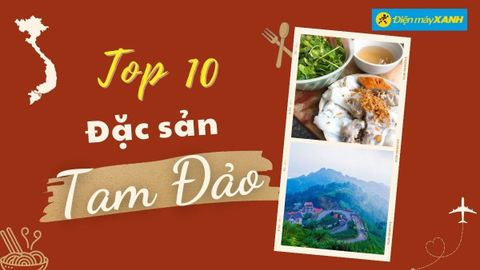 Top 10 món ăn đặc sản Tam Đảo, mua làm quà nổi tiếng thơm ngon