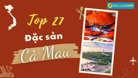 Top 27 món ăn đặc sản Cà Mau ngon nổi tiếng nhất định phải thử