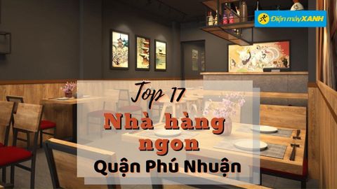 Top 17 nhà hàng quận Phú Nhuận ngon chất lượng nổi tiếng nhất nên thử