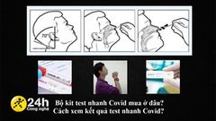  Bộ kit test nhanh Covid mua ở đâu? Cách xem kết quả test nhanh Covid như thế nào? Đây là khuyến cáo và hướng dẫn từ Bộ Y tế 