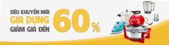  Siêu khuyến mãi, gia dụng giảm tới 60% 