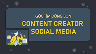 Thoả sức sáng tạo cùng vị trí Content Creator Social Media, đang tuyển đó, apply đi chờ chi!
