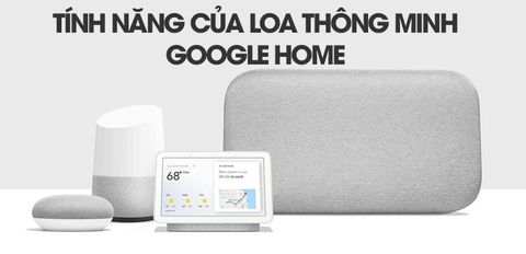 Tất tần tật các tính năng hay của loa thông minh Google Home mà bạn nên biết