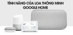 Tất tần tật các tính năng hay của loa thông minh Google Home mà bạn nên biết 