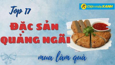 Top 17 đặc sản Quảng Ngãi làm quà tặng nổi tiếng ngon ăn hết sẩy