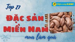  Top 27 đặc sản miền Nam làm quà biếu tặng nổi tiếng nhất định mua mang về 