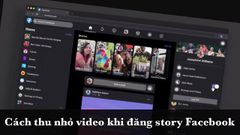  Cách thu nhỏ video khi đăng story trên Facebook cực nhanh, đơn giản 