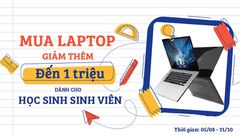  Ưu đãi dành riêng cho học sinh, sinh viên: Sắm laptop xịn sò, chuẩn gu với giá tốt còn được giảm thêm hấp dẫn nữa đó 