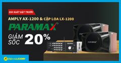  200 suất đặt trước Dàn Amply Karaoke Paramax AX-1200 và Loa LX-1200 giảm SỐC 20% 