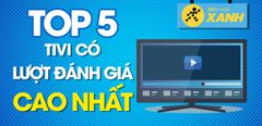  Top 5 Tivi có lượt mua được đánh giá cao nhất Trung Tâm Bảo Hành 
