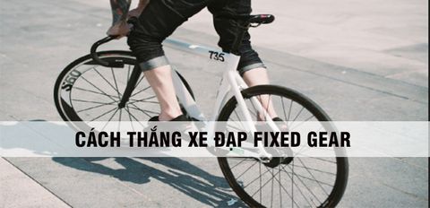 Cách thắng xe đạp Fixed Gear hiệu quả, an toàn