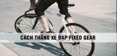  Cách thắng xe đạp Fixed Gear hiệu quả, an toàn 