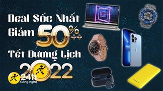 Điểm mặt những deal giảm ngon nhất dịp sale Tết Dương lịch 2022: Mức ưu đãi đến 50%++, quẹo lựa liền bạn ơi!