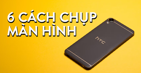 6 cách chụp ảnh màn hình điện thoại HTC cực đơn giản, siêu nhanh chóng