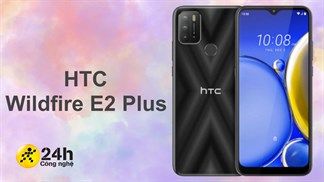 HTC Wildfire E2 Plus ra mắt: Thiết kế mặt lưng hình chữ X nổi bật, 4 camera sau, pin đủ xài kèm giá bán rẻ