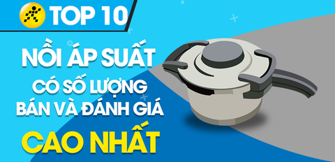 Top 10 nồi áp suất điện có số bán và lượt đánh giá cao nhất Trung Tâm Bảo Hành