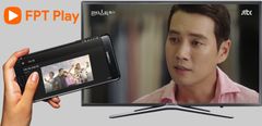  Cách chiếu phim trên FPT Play từ điện thoại lên tivi đơn giản nhất 
