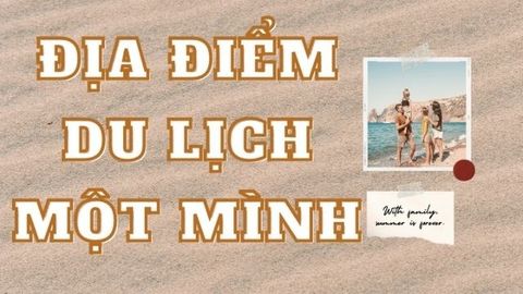 Top 7 địa điểm du lịch một mình ở Việt Nam bạn không nên bỏ lỡ