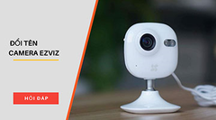  Hướng dẫn đổi tên camera EZVIZ 