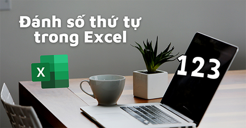 5 cách đánh số thứ tự tự động trong Excel cực nhanh, đơn giản