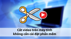  3 cách đơn giản để cắt video trên máy tính không cần cài đặt phần mềm 